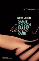   Damit ich dich besser küssen kann