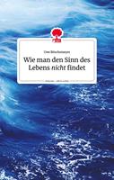   Wie man den Sinn des Lebens nicht findet. Life is a story - story.one
