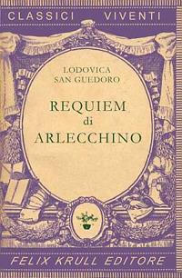 Requiem di Arlecchino - Lodovica San Guedoro - Libro Felix Krull Editore 2007 | Libraccio.it