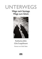Unterwegs. Wege nach Santiago, Wege zum Glück