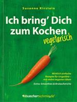   Ich bring’ Dich zum Kochen – vegetarisch