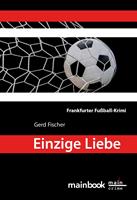   Einzige Liebe: Frankfurter Fu&szlig;ball-Krimi