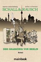   Schall & Rausch: Der Grask&ouml;nig von Berlin