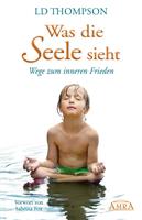   WAS DIE SEELE SIEHT: Wege zum inneren Frieden