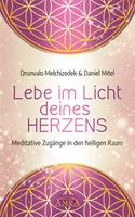   LEBE IM LICHT DEINES HERZENS: Meditative Zugänge in den heiligen Raum