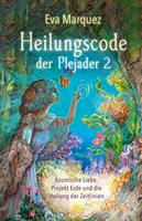   HEILUNGSCODE DER PLEJADER Band 2: Kosmische Liebe, Projekt Erde und die Heilung der Zeitlinien