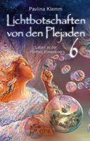   Lichtbotschaften von den Plejaden Band 6: Leben in der fünften Dimension [von der SPIEGEL-Bestseller-Autorin]