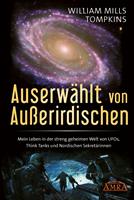   AUSERWÄHLT VON AUSSERIRDISCHEN: Mein Leben in der streng geheimen Welt von UFOs, Think Tanks und Nordischen Sekretärinnen