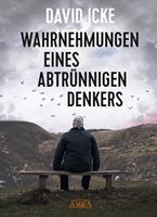   WAHRNEHMUNGEN EINES ABTRÜNNIGEN DENKERS. Wir wurden in einem unfassbaren Ausmaß getäuscht!