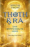   THOTH & RA - DAS ENTFESSELTE HERZ. Dein Weg in die Freiheit [Erstausgabe]