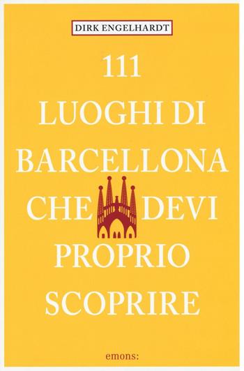 111 luoghi di Barcellona che devi proprio scoprire - Dirk Engelhardt - Libro Emons Edizioni 2016 | Libraccio.it