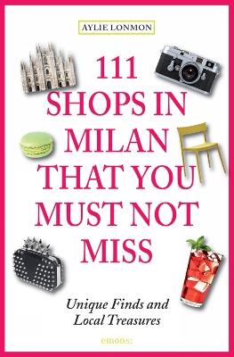 111 shops in Milan that you must not miss - Aylie Lonmon - Libro Emons Edizioni 2015 | Libraccio.it
