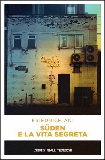 Süden e la vita segreta - Friedrich Ani - Libro Emons Edizioni 2016, Gialli tedeschi | Libraccio.it