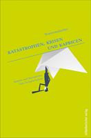   Katastrophen, Krisen und Kapricen