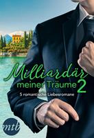   Milliardär meiner Träume 2 - 5 romantische Liebesromane