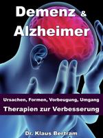   Demenz & Alzheimer &ndash; Ursachen, Formen, Vorbeugung, Umgang, Therapien zur Verbesserung