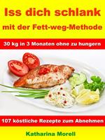   Iss Dich schlank mit der Fett-weg-Methode – 30 kg in 3 Monaten ohne zu hungern?