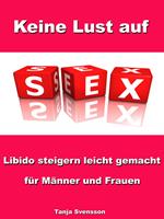   Keine Lust auf Sex? - Libido steigern leicht gemacht für Männer und Frauen