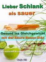   Lieber Schlank als sauer - Gesund ins Gleichgewicht mit der Säure-Basen-Diät