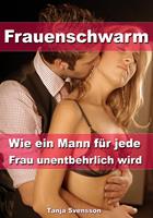   Frauenschwarm - Wie ein Mann für jede Frau unentbehrlich wird