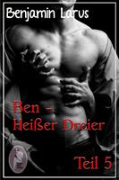 Ben - Heißer Dreier, Teil 5 (Erotik, Menage a trois, bi, gay)