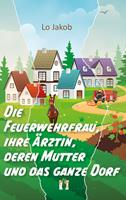   Die Feuerwehrfrau, ihre Ärztin, deren Mutter und das ganze Dorf