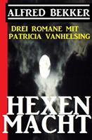   Hexenmacht (Drei Romane mit Patricia Vanhelsing)