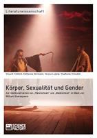 Körper, Sexualität und Gender. Zur (De)Konstruktion von „Männlichkeit“ und „Weiblichkeit“ im Werk von William Shakespeare