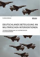 Deutschlands Beteiligung an militärischen Interventionen. 'Sicherheitsbedrohung'als Legitimation von Auslandseinsätzen
