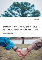   Empathie und Mitgefühl als psychologische Fähigkeiten