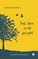   Sag, dass es dir gut geht