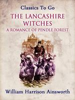   The Lancashire Witches: A Romance of Pendle Forest