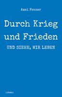   Durch Krieg und Frieden: und siehe, wir leben