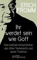   Ihr werdet sein wie Gott. Eine radikale Interpretation des Alten Testaments und seiner Tradition