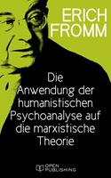 Die Anwendung der humanistischen Psychoanalyse auf die marxistische Theorie