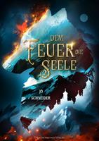   Dem Feuer die Seele