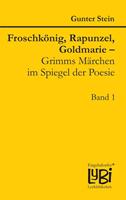   Froschkönig, Rapunzel, Goldmarie – Grimms Märchen im Spiegel der Poesie