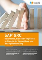   SAP GRC - Governance, Risk und Compliance im Dienste der Korruptions- und Betrugsbek&auml;mpfung