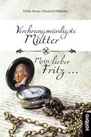   Verehrungswürdigste Mutter - Mein lieber Fritz …
