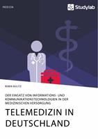   Telemedizin in Deutschland. Der Einsatz von Informations- und Kommunikationstechnologien in der medizinischen Versorgung