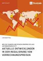   Aktuelle Entwicklungen in der Regulierung von Verrechnungspreisen. Welche Chancen und Risiken ergeben sich aus Unternehmenssicht?