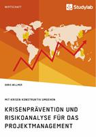   Krisenpr&auml;vention und Risikoanalyse f&uuml;r das Projektmanagement. Mit Krisen konstruktiv umgehen