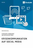   Krisenkommunikation auf Social Media. Strategien, Ma&szlig;nahmen und Erfolgsfaktoren