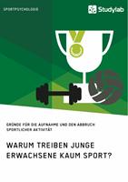   Warum treiben junge Erwachsene kaum Sport? Gründe für die Aufnahme und den Abbruch sportlicher Aktivität