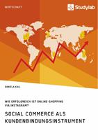   Social Commerce als Kundenbindungsinstrument. Wie erfolgreich ist Online-Shopping via Instagram?