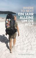 Where to Next. Ein Jahr alleine um die Welt