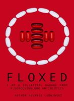   Floxed - I am a collateral damage from fluoroquinolone Antibiotics
