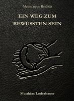 Ein Weg zum bewussten Sein - Meine neue Realität