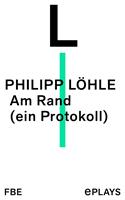   Am Rand (ein Protokoll)