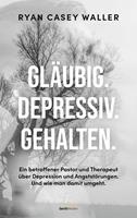   Gl&auml;ubig. Depressiv. Gehalten.